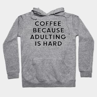 coffee because adulting is hard Hoodie